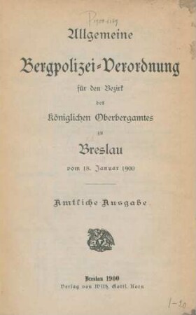 Allgemeine Bergpolizei-Verordnung für den Bezirk des Königlichen Oberbergamtes zu Breslau vom 18. Januar 1900