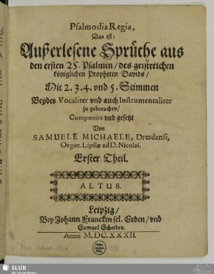 Psalmodia Regia : Das ist Außerlesene Sprüche aus den ersten 25. Psalmen des geistreichen königlichen Propheten Davids Mit 2.3.4. vnd 5. Stimmen Beydes Vocaliter vnd auch Instrumentaliter zu gebrauchen : Erster Theil