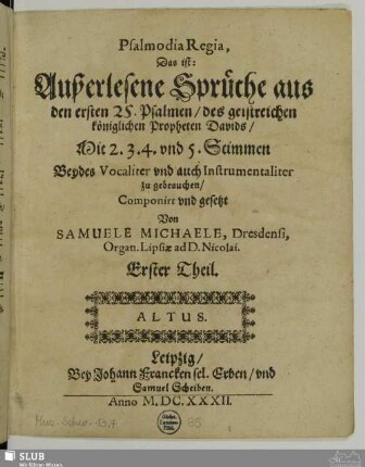 Psalmodia Regia : Das ist Außerlesene Sprüche aus den ersten 25. Psalmen des geistreichen königlichen Propheten Davids Mit 2.3.4. vnd 5. Stimmen Beydes Vocaliter vnd auch Instrumentaliter zu gebrauchen : Erster Theil