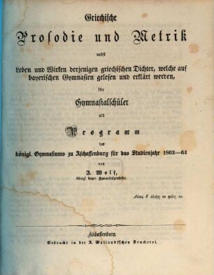 Griechische Prosodie und Metrik : nebst Leben und Wirken derjenigen griechischen Dichter, welche auf bayerischen Gymnasien gelesen und erklärt werden