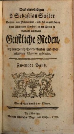 Des ehrwürdigen P. Sebastian Sailer Chorherrn von Prämonstrat, und des unmittelbaren freyen Reichsstifts Marchtall an der Donau in Schwaben Capitularen Geistliche Reden, bey mancherley Gelegenheiten und über zerschiedene Materien gesprochen, 2