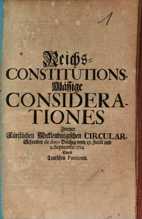 Reichs Constitutions mäßige Considerationes zweyer fürstl. Melkenburg. ... Circular Schreiben 1724