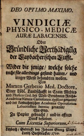 Vindiciae physico-medicae aurae Labacensis. Oder Gründliche Verthädigu[n]g der Laybacherischen Lufft