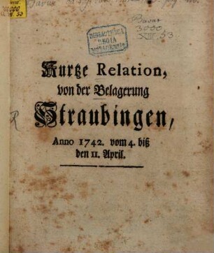 Kurtze Relation von der Belagerung Straubings 1742