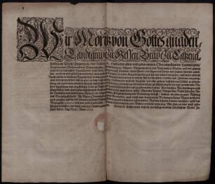 Wir Moritz/ von Gottes gnaden/ Landtgrave zu Hessen/ Grave zu Catzenellenbogen/ Dietz/ Ziegenhain und Nidda/ [et]c Entbieten allen und jeden unsern Oberamptleuten ... und jeden unsern Unterthanen ... und fügen euch ... hiermit zuwissen ... was gestalt allerhand frembde Kriegsbewerbungen hin und wieder vorgehen ... ; Geben zu Cassel ... den 18. Maii/ Anno 1619