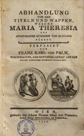 Abhandlung von den Titeln und Wappen, welche Maria Theresia als apostol. Königinnn von Hungarn führet