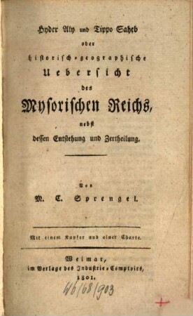 Hyder Aly und Tippo Saheb oder historisch-geographische Uebersicht des Mysorischen Reichs, nebst dessen Entstehung und Zertheilung : mit einem Kupfer und einer Charte