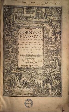 Cornucopiae sive linguae latinae commentarii : Denuo diligentissime recogniti atque ex archetypo emendati. Unacum aliis de eadem re authoribus, quorum catalogum uersa pagella reperies