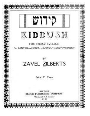 Kiddush : for friday evening ; for cantor and choir, with organ accompaniment / by Zavel Zilberts