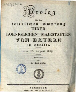 Prolog für den feierlichen Empfang Ihrer Koeniglichen Majestaeten Von Bayern im Theater : Den 28. August 1829.