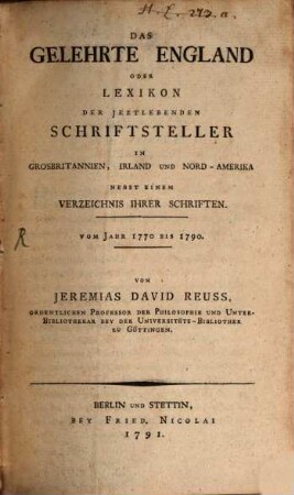 Das gelehrte England oder Lexikon der jetztlebenden Schriftsteller in Großbritannien, Irland und Nord-Amerika : nebst einem Verzeichnis ihrer Schriften ; Vom J. 1770 bis 1790, Hälfte 1. A - L