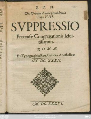S.D.N. Dn. Urbani divina providentia Papae VIII. Suppressio Praetensae Congregationis Jesuitissarum : Romae Ex Typographia Rev. Camerae Apostolicae. M.DC.XXXII.