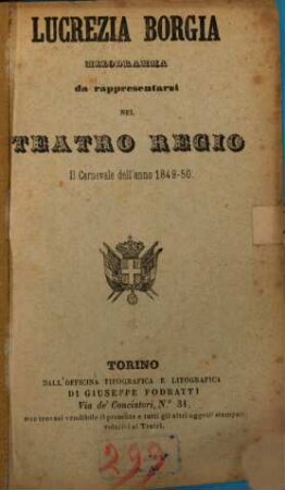 Lucrezia Borgia : Melodramma da rappresentarsi nel Teatro Regio il Carnevale dell‛anno 1849 - 50. [Musica: Gaetano Donizetti]. [Victor Hugo]