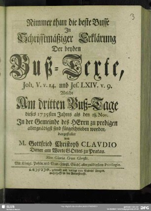 Nimmer thun die beste Busse In Schrifftmäßiger Erklärung Der beyden Buß-Texte, Joh. V. v. 14. und Jes. LXIV. v. 9. Welche Am dritten Buß-Tage dieses 1735ten Jahres als den 18. Nov. In der Gemeinde des HErrn zu predigen allergnädigst sind fürgeschrieben worden