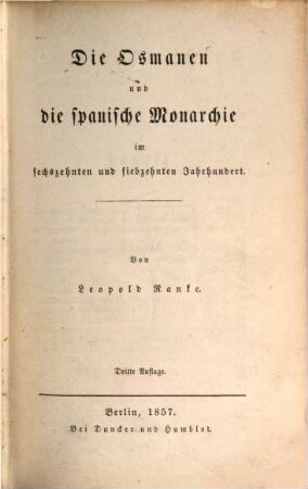 Fürsten und Völker von Süd-Europa im sechszehnten und siebzehnten Jahrhundert : vornehmlich aus ungedruckten Gesandtschafts-Berichten, 1. Die Osmanen und die spanische Monarchie im sechszehnten und siebzehnten Jahrhundert