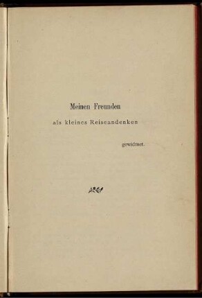 Meinen Freunden als kleines Reiseandenken gewidmet.