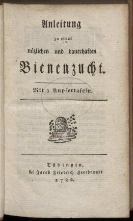 Anleitung zu einer nüzlichen und dauerhaften Bienenzucht : Mit 3 Kupfertafeln