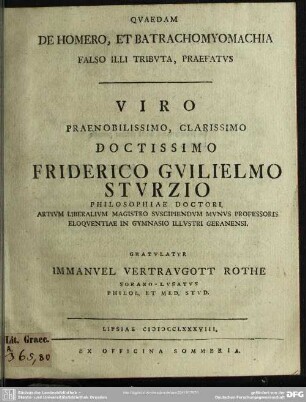 Quaedam De Homero, Et Batrachomyomachia Falso Illi Tributa, Praefatus : Viro Praenobilissimo, Clarissimo Doctissimo Friderico Guilielmo Sturzio ...