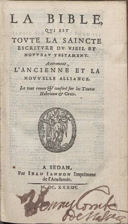La Bible, Qvi Est Tovte La Saincte Escritvre Dv Vieil Et Novveav Testament : Autrement, L´Ancienne Et La Novvelle Alliance. Le tout reueu Et conferé sur les Textes Hebrieux & Grecs