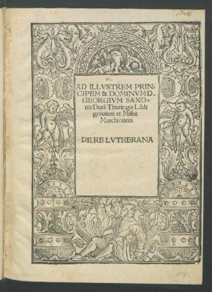 AD ILLVSTREM PRIN-||CIPEM & DOMINVM D.|| GEORGIVM SAXO=||nie Ducẽ Thuringie Lãdt||grauium et Misne || Marchionem || DE RE LVTHERANA ||