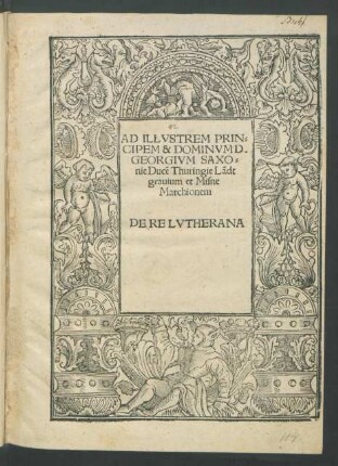 AD ILLVSTREM PRIN-||CIPEM & DOMINVM D.|| GEORGIVM SAXO=||nie Ducẽ Thuringie Lãdt||grauium et Misne || Marchionem || DE RE LVTHERANA ||