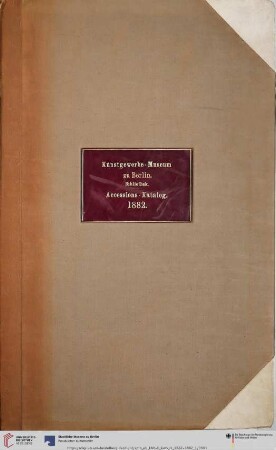 [Band 3]: Erwerbungsbücher der Kunstbibliothek: Kunstgewerbe - Museum zu Berlin. Bibliothek. Accessions-Katalog. 1882.