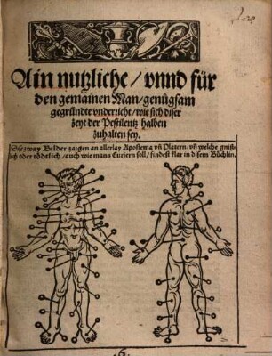 Ain nutzliche, vnnd für den gemainen Man, genugsam gegründte vnderricht, wie sich diser zeyt der Pestilentz halben zu halten sey
