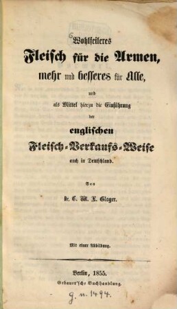 Wohlfeileres Fleisch für die Armen, mehr und besseres für Alle und als Mittel hierzu die Einführung der englischen Fleisch-Verkaufs-Weise auch in Deutschland