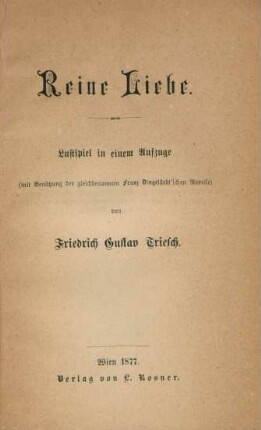 Reine Liebe : Lustspiel in 1 Aufz. (mit Benützung der gleichbenannten Franz Dingelstedt'schen Novelle)