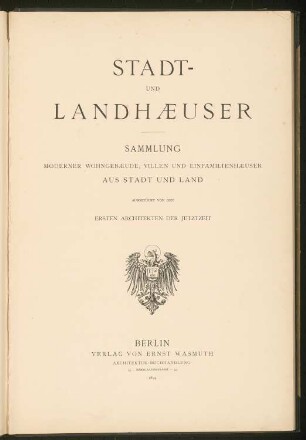 Stadt- und Landhäuser Sammlung moderner Wohngebäude, Villen und Einfamilienhäuser aus Stadt und Land ausgeführt von den ersten Architekten der Jetztzeit. Herausgegeben von Ernst Wasmuth, Berlin 1894: Titelblatt und Beschreibung der einzelnen Tafeln