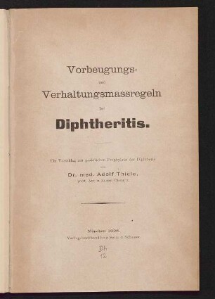 Vorbeugungs- und Verhaltungsmassregeln bei Diphtheritis : ein Vorschlag zur praktischen Prophylaxe der Diphtherie