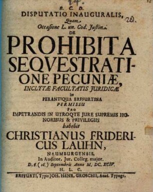 Disp. inaug. quam occasione L. un. Cod. Iustin. de prohibita sequestratione pecuniae ... habebit