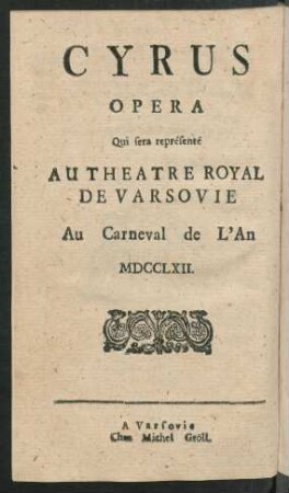 Der erkannte Cyrus : ein Singspiel, welches auf dem Königl. Pohlnischen und Churfürstl. Sächs. Theater zur Carnevals-Zeit 1762. aufgeführet worden