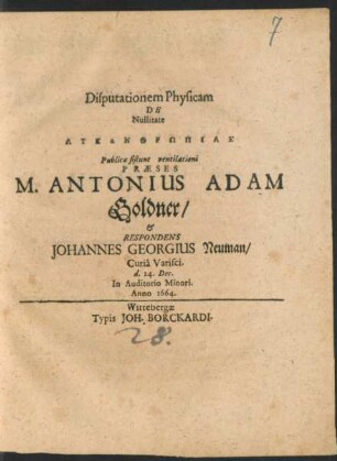 Disputationem Physicam De Nullitate Lykanthrōpias Publicae sistunt ventilationi Praeses M. Antonius Adam Goldner/ & Respondens Johannes Georgius Neuman/ Curia Varisci. d. 24. Dec. In Auditorio Minori. Anno 1664.