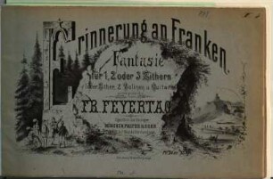 Erinnerung an Franken : Fantasie für 1, 2 oder 3 Zithern (oder Zither, 2 Violinen u. Guitarre)