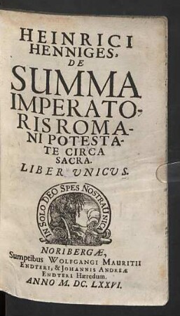 Heinrici Henniges, De Summa Imperatoris Romani Potestate Circa Sacra : Liber Unicus
