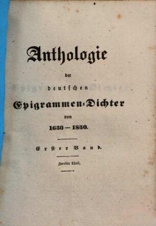 Anthologie der deutschen Epigrammen-Dichter von 1650 - 1850. 1,2