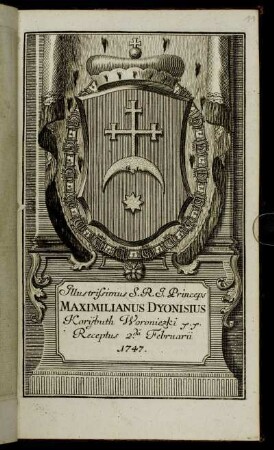 Illustrissimus S.R.I. Princeps Maximilianus Dyonisius Korijbuth Woroniezki ... Receptus 2da Februarii 1747