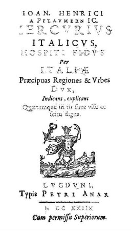 Ioan. Henrici A Pflavmern Ic. Mercvrivs Italicvs, Hospiti Fidvs Per Italiæ Præcipuas Regiones & Vrbes Dvx, Indicans, explicans Quæcumque in iis sunt visu ac scitu digna
