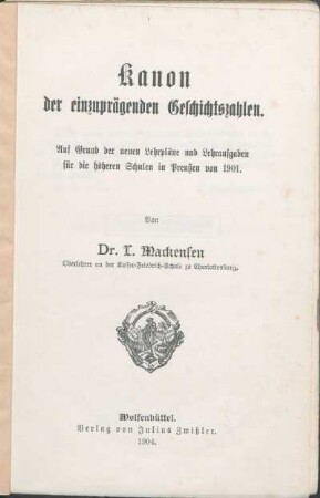 Kanon der einzuprägenden Geschichtszahlen : auf Grund der neuen Lehrpläne und Lehraufgaben für die höheren Schulen in Preußen von 1901