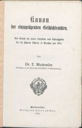 Kanon der einzuprägenden Geschichtszahlen : auf Grund der neuen Lehrpläne und Lehraufgaben für die höheren Schulen in Preußen von 1901