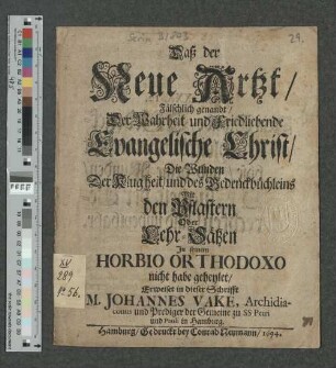 Daß der Neue Artzt/ Fälschlich genandt/ Der Wahrheit- und Friedliebende Evangelische Christ/ Die Wunden Der Klugheit/ und des Gedenckbüchleins Mit den Pflastern Oder Lehr-Sätzen In seinem Horbio Orthodoxo nicht habe geheylet/ Erweiset in dieser Schrifft M. Johannes Vake ...