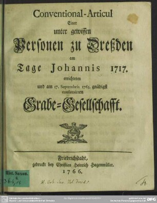 Conventional-Articul Einer unter gewissen Personen zu Dreßden am Tage Johannis 1717. errichteten und am 17. Septembris 1765. gnädigst confirmirten Grabe-Gesellschafft