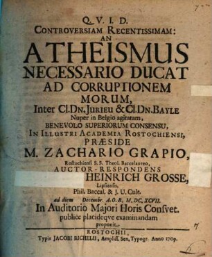Controversiam recentissimam: An atheismus necessario ducat ad corruptionem morum, inter Cl. Dn. Jurieu & Cl. Dn. Bayle nuper in Belgio agitatam