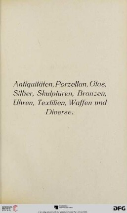 Antiquitäten, Porzellan, Glas, Silber, Skulpturen, Bronzen, Uhren, Textilien, Waffen und Diverse (Nr. 239-397)