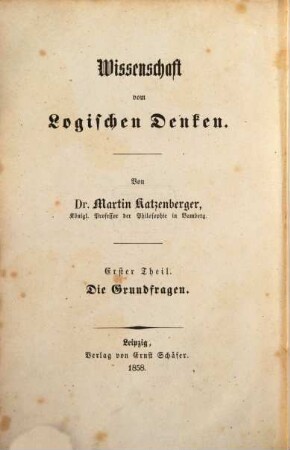 Wissenschaft vom logischen Denken. 1, Die Grundfragen der Logik