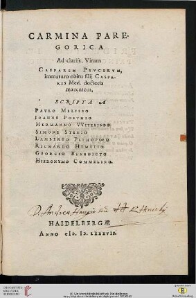 Carmina Paregorica Ad clariss. Virum Casparem Pevcervm [Peucerum], immaturo obitu filij Casparis Med. doctoris maerentem