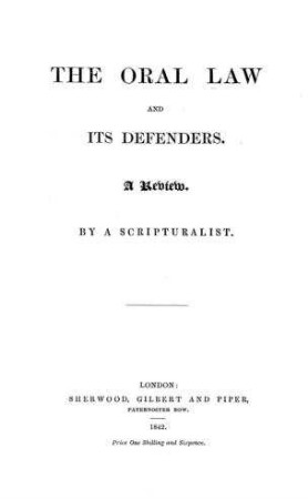 The oral Law and its defenders : a review / by a scripturalist