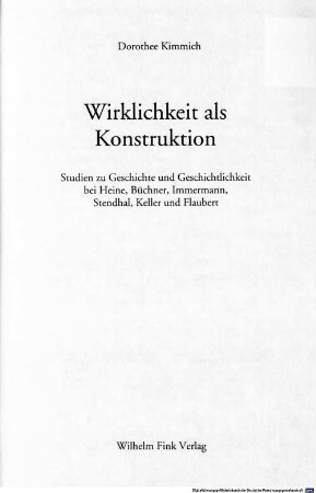 Wirklichkeit als Konstruktion : Studien zu Geschichte und Geschichtlichkeit bei Heine, Büchner, Immermann, Stendhal, Keller und Flaubert