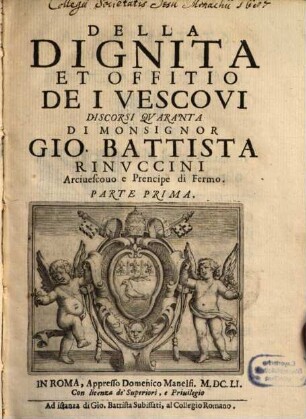 Della Dignita Et Offitio De I Vescovi Discorsi Qvaranta Di Monsignor Gio. Battista Rinvccini Arciuescouio e Prencipe di Fermo. 1